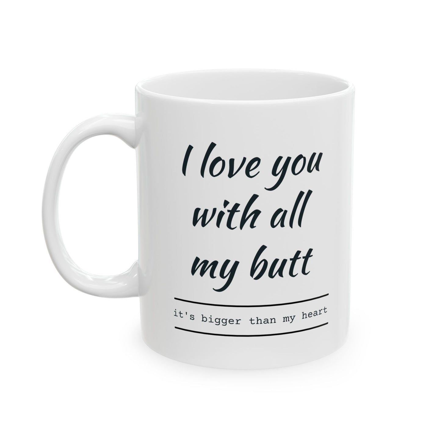 Funny Ceramic Mug - "I Love You with All My Butt" - Perfect Gift for Spouses