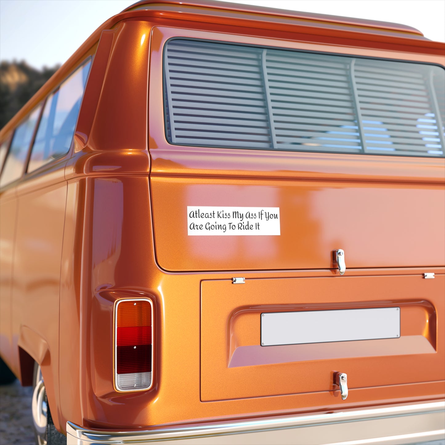 Funny Car Bumper Sticker - 'Atleast Kiss My Ass If You Are Going To Ride It'